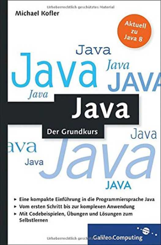 Java： Der kompakte Grundkurs mit Aufgaben und Lösungen. Java programmieren lernen im handlichen Taschenbuchformat - für Einsteiger und Umsteiger.（Michael Kofler）（Galileo Computing 2014）