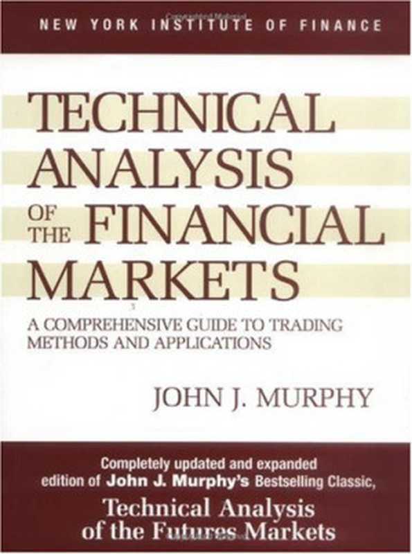 Technical Analysis of the Financial Markets： A Comprehensive Guide to Trading Methods and Applications（John J. Murphy）（New York Institute of Finance 1999）