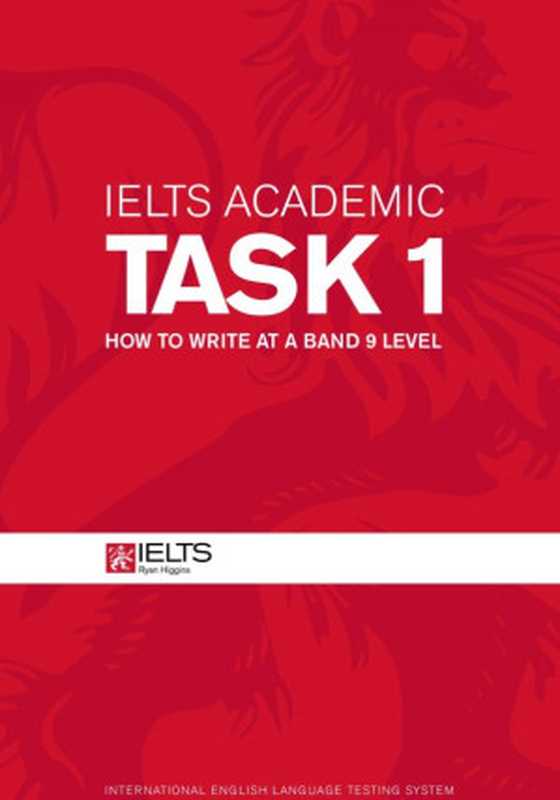 IELTS Academic Task 1  How to Write at a 9 Level（Ryan Higgins）（2013）