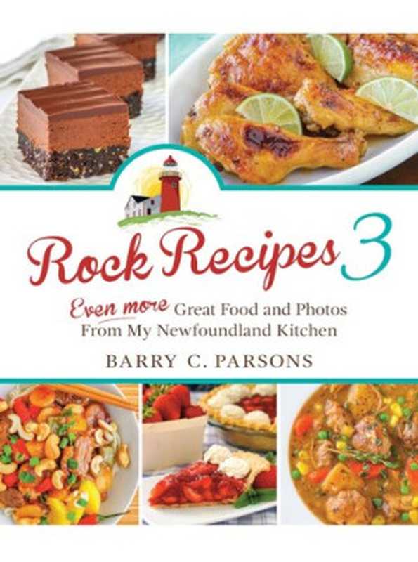 Rock Recipes 3 ： Even More Great Food and Photos from My Newfoundland Kitchen（Barry C. Parsons ）（Breakwater Books， Limited 2020）