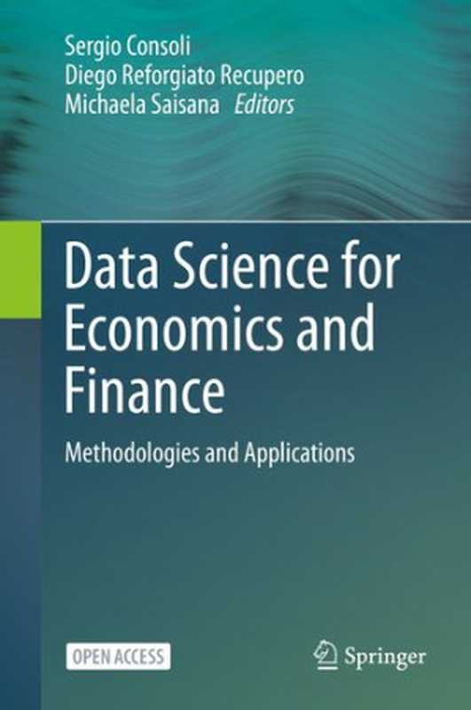 Data Science for Economics and Finance： Methodologies and Applications（Sergio Consoli (editor)， Diego Reforgiato Recupero (editor)， Michaela Saisana (editor)）（Springer 2021）