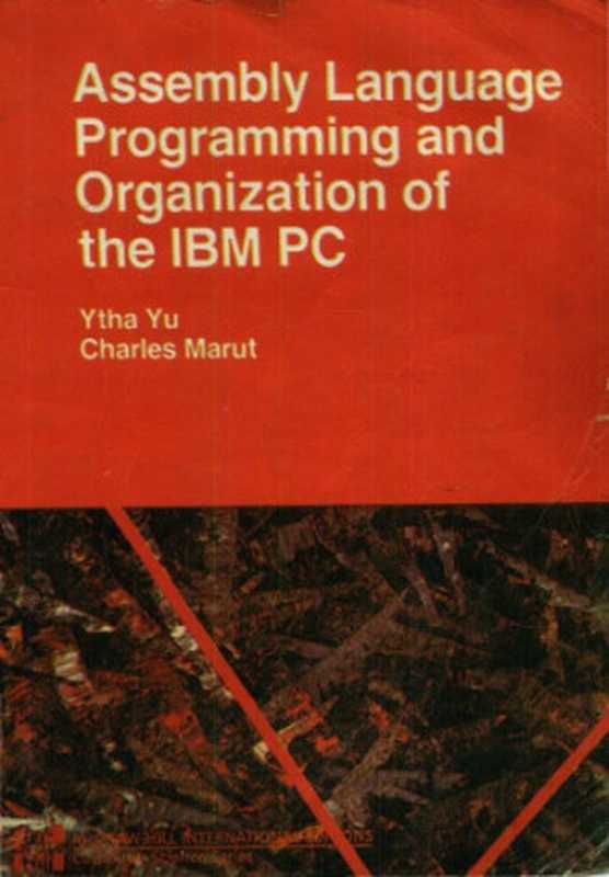 Assembly Language Programming Organization of the IBM PC（Ytha Yu， Charles Marut）（McGraw-Hill Irwin 1992）