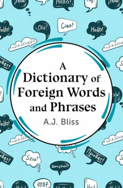 A Dictionary of Foreign Words and Phrases in Current English（A. J. Bliss）（Open Road Integrated Media， Inc. 1966）