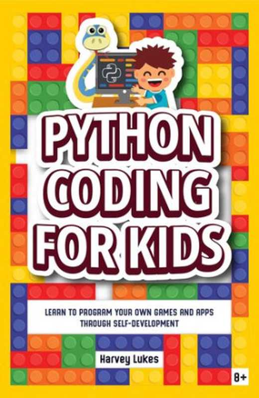 Python Coding for Kids： Learn to Program your Own Games and Apps through Self-Development（Harvey Lukes）（Kindle Editions 2020）