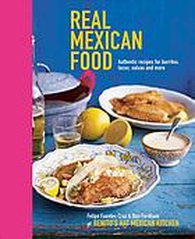 Real Mexican Food： Authentic Recipes for Burritos， Tacos， Salsas and More（Ben Fordham， Felipe Furentes Cruz）（Ryland Peters & Small 2012）