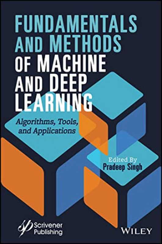 Fundamentals and Methods of Machine and Deep Learning： Algorithms， Tools， and Applications（Pardeep Singh）（Wiley-Scrivener 2022）