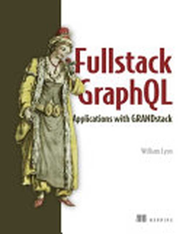 Full Stack GraphQL Applications： With React， Node.js， and Neo4j (MEAP V09)（William Lyon）（Manning Publications 2022）