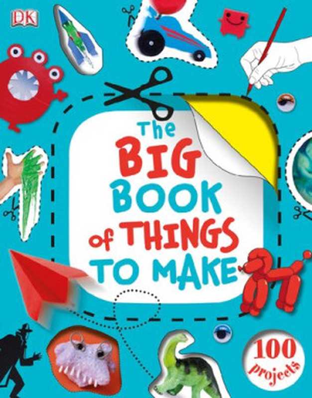 The Big Book of Things to Make（James Mitchem (ed)）（DK Publishing 2013）