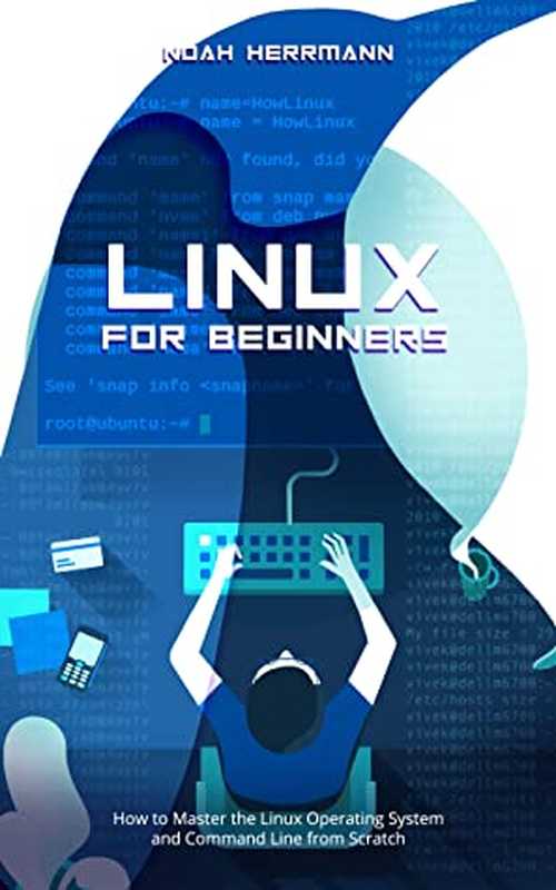 Linux for Beginners： How to Master the Linux Operating System and Command Line From Scratch（Noah Herrmann [Herrmann， Noah]）（#PrB.rating#0.0 2021）