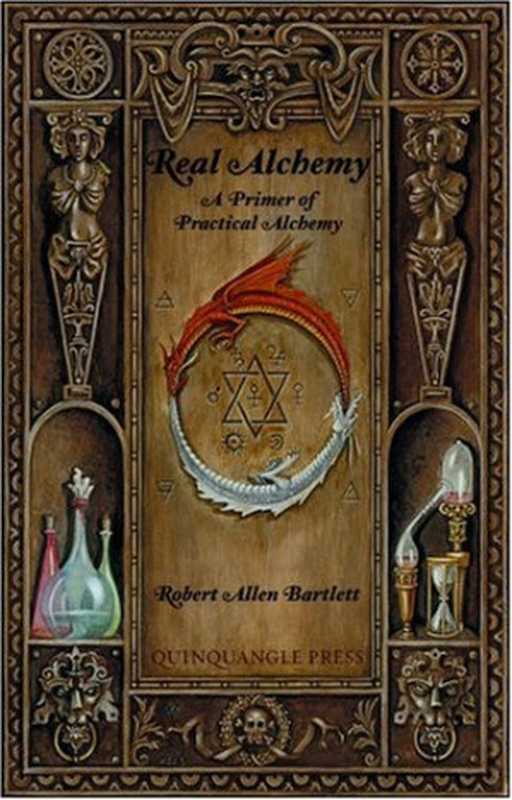 Real Alchemy： A Primer of Practical Alchemy（Robert Allen Bartlett）（www.com 2006）