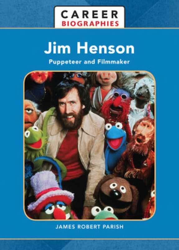 Jim Henson： Puppeteer and Filmmaker（James Robert Parish）（Infobase Publishing 2013）