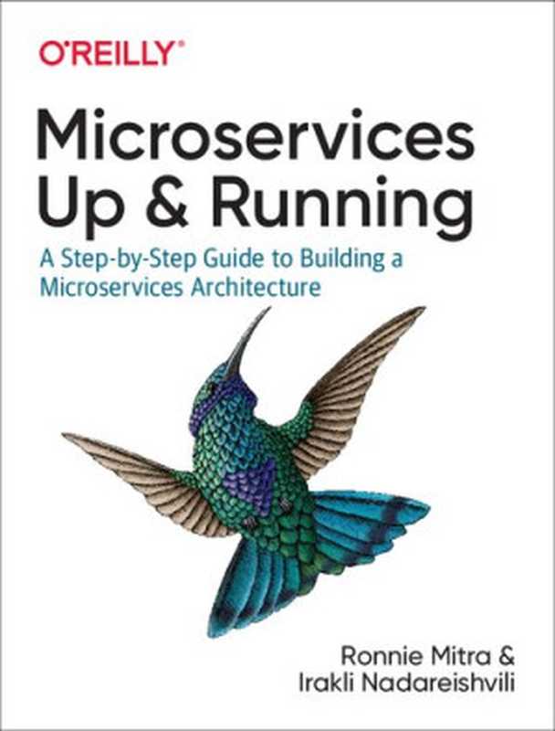 Microservices： Up and Running： A Step-by-Step Guide to Building a Microservices Architecture（Ronnie Mitra， Irakli Nadareishvili）（O