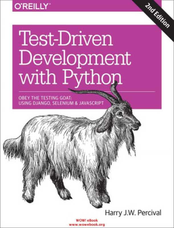 Test-Driven Development with Python. Obey the Testing Goat. Using Django， Selenium， and JavaScript（Harry J. W. Percival）（O’Reilly Media 2017）