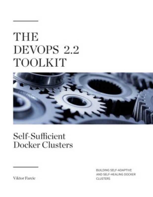 The DevOps 2.2 Toolkit： Self-Sufficient Docker Clusters（Victor Farcic）（Packt Publishing 2017）