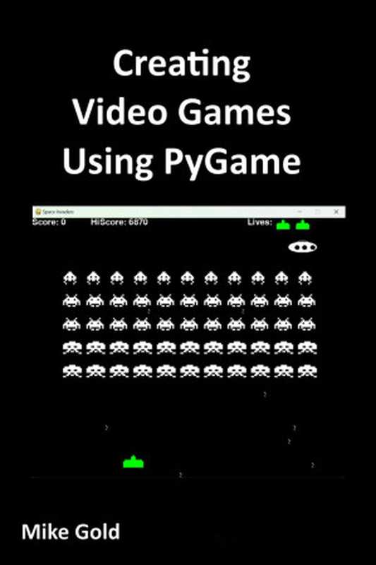 Creating Video Games using PyGame ： With Step by Step Examples（Mike Gold）（2023）