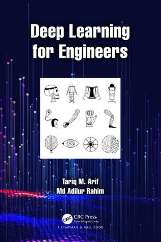 Deep Learning for Engineers（Tariq M. Arif， Adilur Rahim）（Chapman and Hall CRC 2024）