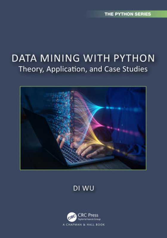 Data Mining with Python： Theory， Application， and Case Studies（Wu， Di）（CRC Press 2024）