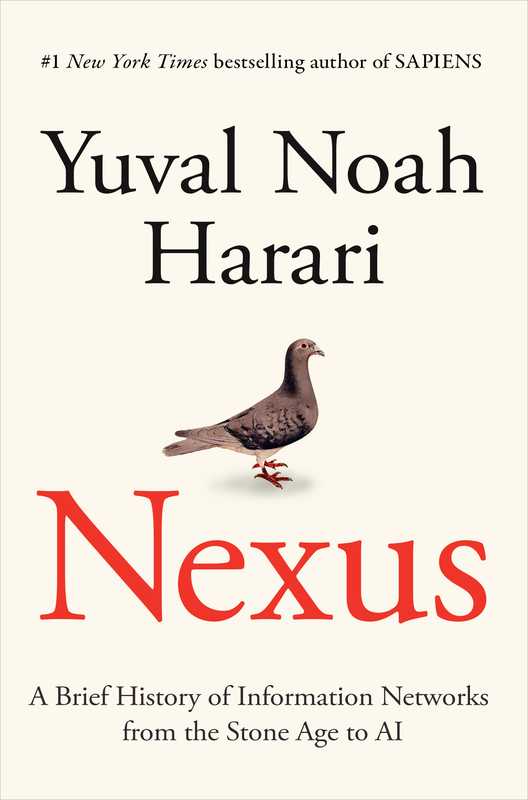 Nexus  A Brief History of Information Networks from the Stone Age to AI（Yuval Noah Harari）（Random House 2024）