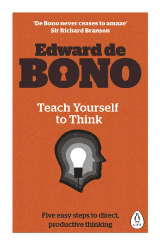 Teach Yourself To Think – Five Easy Steps To Direct， Productive ThinkingThink（Edward de Bono）（Penguin Books Ltd 2015）