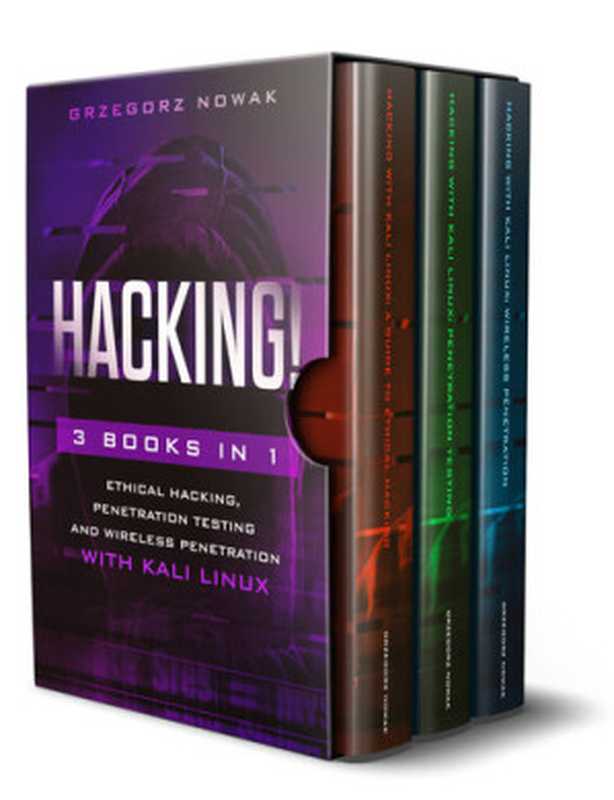 HACKING!： 3 books in 1： A Guide to Ethical Hacking， Penetration Testing and Wireless Penetration with KALI LINUX（Nowak， Grzegorz）（2019）