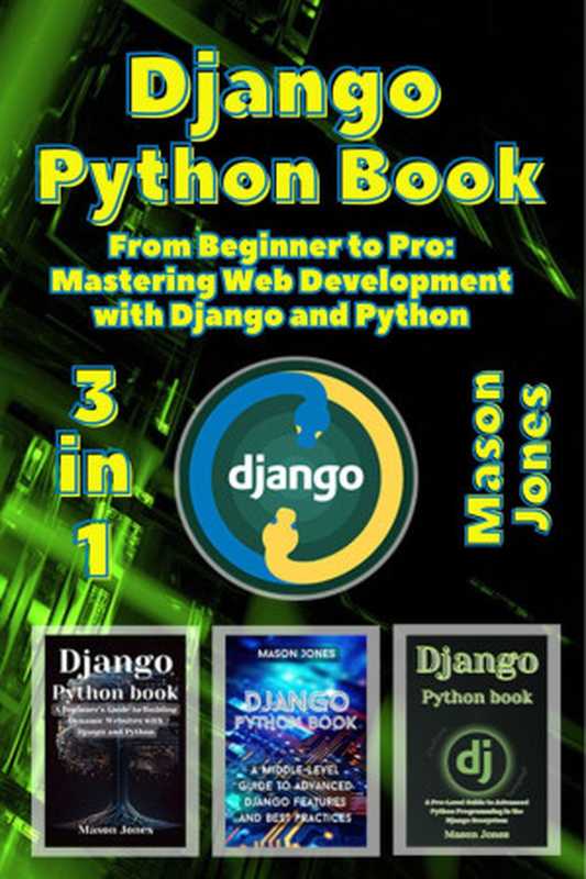 Django Python book： 3 in 1 -  From Beginner to Pro： Mastering Web Development with Django and Python（Jones， Mason）（Autopublished 2024）