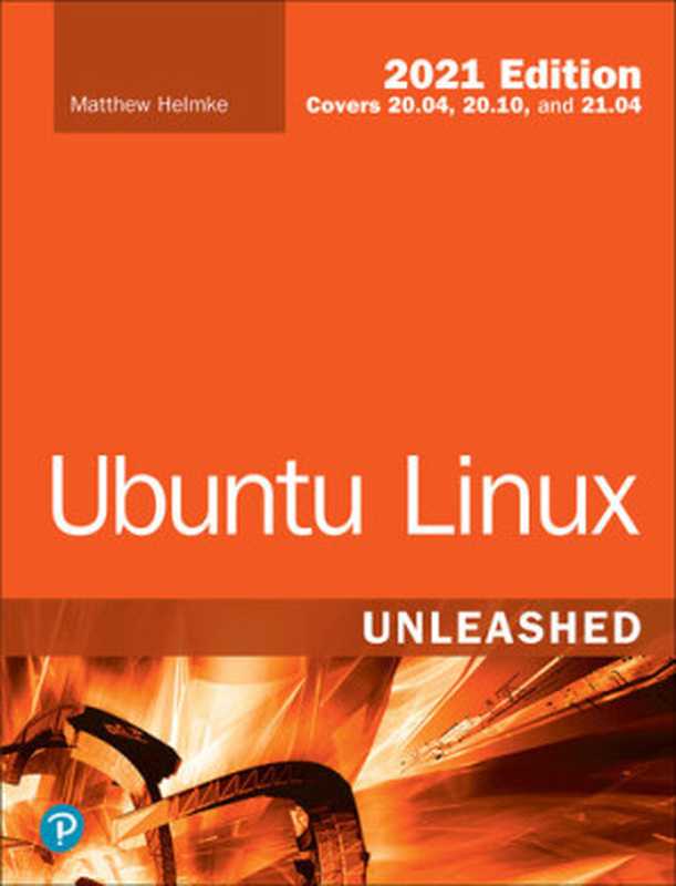 Ubuntu Linux Unleashed 2021 Edition， 14th Edition（Matthew Helmke）（Addison-Wesley Professional 2021）