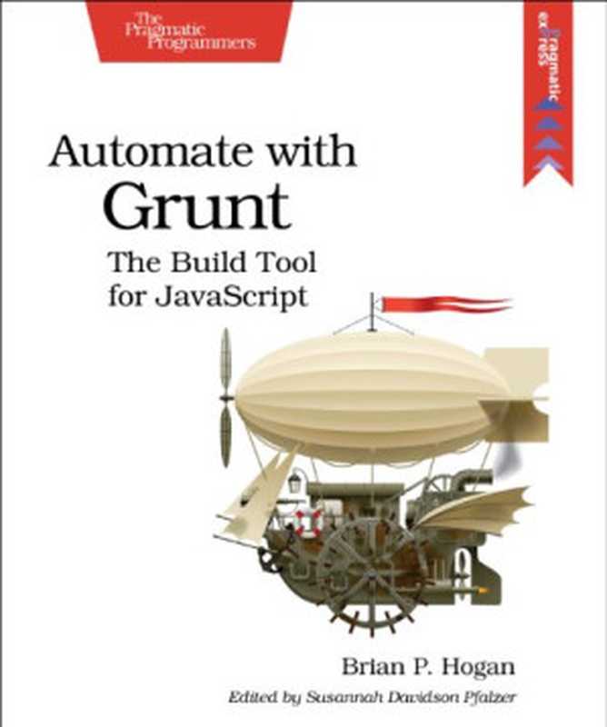 Automate with Grunt： The Build Tool for JavaScript（Brian P. Hogan）（Pragmatic Bookshelf 2014）