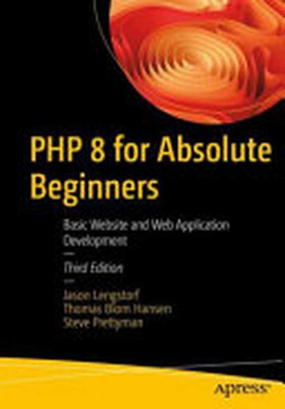 PHP 8 for Absolute Beginners： Basic Web Site and Web Application Development（Jason Lengstorf， Thomas Blom Hansen， Steve Prettyman）（Apress 2022）