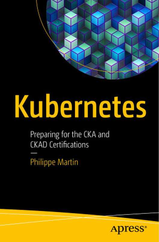 Kubernetes： Preparing for the CKA and CKAD Certifications（Martin， Philippe）（Apress 2021）