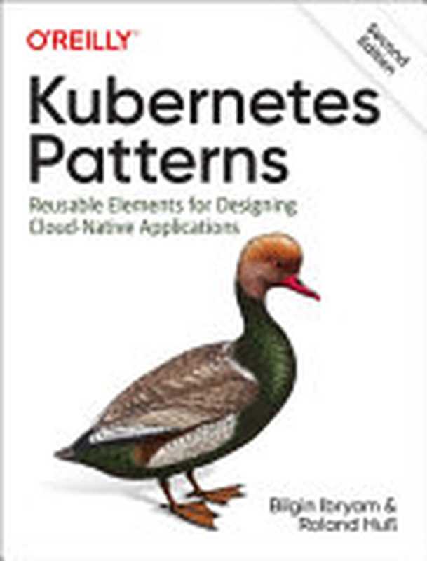 Kubernetes Patterns： Reusable Elements for Designing Cloud Native Applications， 2nd Edition（Bilgin Ibryam， Roland Huss）（O