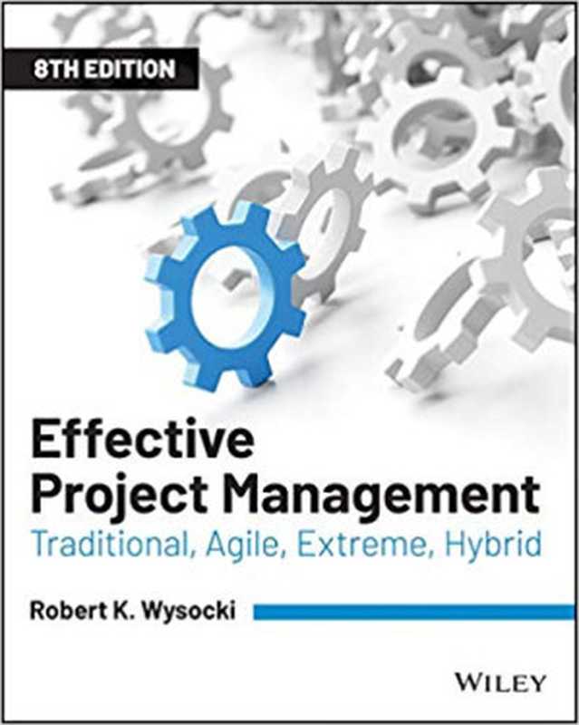 Effective Project Management： Traditional， Agile， Extreme， Hybrid（Robert K. Wysocki）（Wiley 2019）