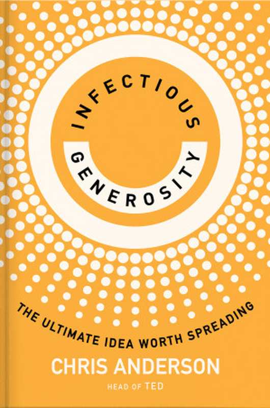 Infectious Generosity  The Ultimate Idea Worth Spreading（Chris Anderson）（Crown 2024）