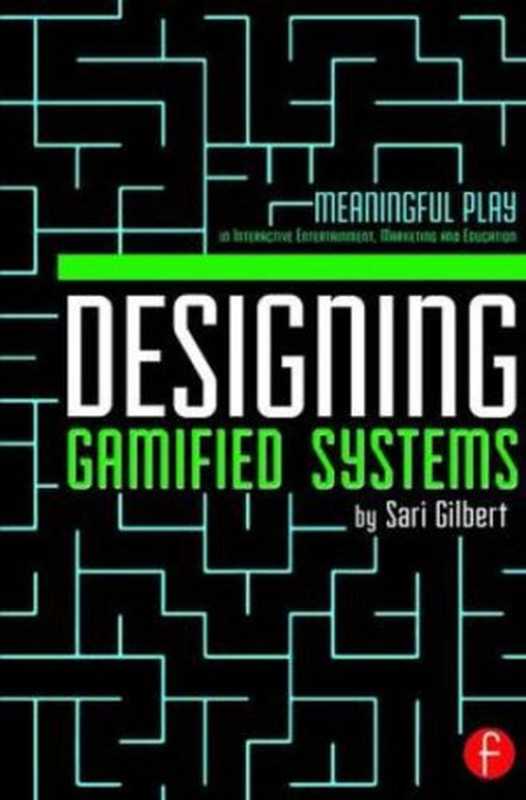 Designing gamified systems： meaningful play in interactive entertainment， marketing and education（Gilbert， Sari）（Focal Press 2016）