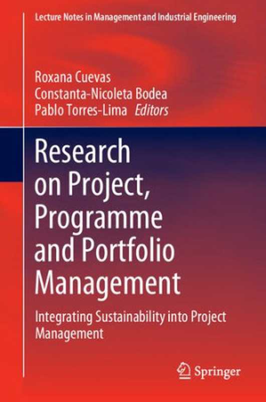 Research on Project， Programme and Portfolio Management： Integrating Sustainability into Project Management（Roxana Cuevas， Constanta-Nicoleta Bodea， Pablo Torres-Lima）（Springer 2021）