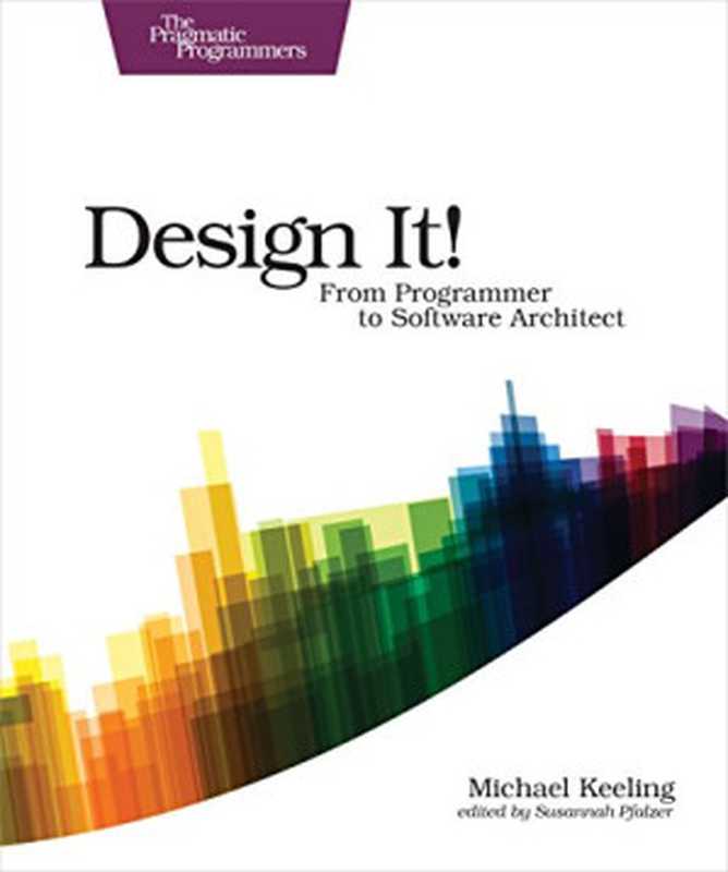 Design It!： From Programmer to Software Architect（Michael Keeling）（Pragmatic Bookshelf 2017）