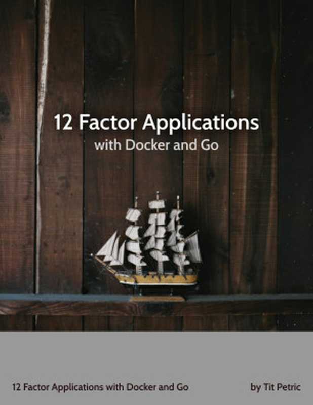 12 Factor Applications with Docker and Go（Tit Petric）（2018）