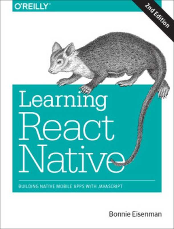 Learning React Native： Building Native Mobile Apps with JavaScript（Bonnie Eisenman）（O’Reilly Media 2017）