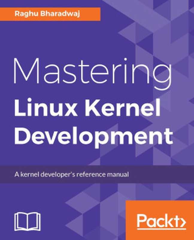 掌握 Linux 内核开发： 内核开发人员参考手册 - Mastering Linux Kernel Development： A kernel developer