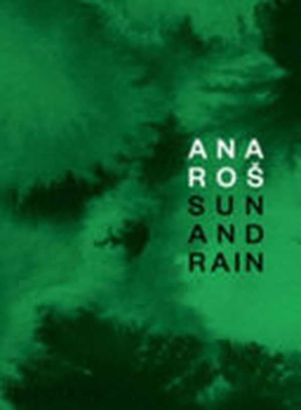 Ana Ros： Sun and Rain（Ana Roš; Andrea Petrini; Kaja Sajovic）（Phaidon Press 2020）