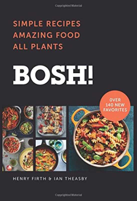 BOSH! Simple Recipes. Amazing Food. All Plants.（Henry Firth， Ian Theasby）（William Morrow Cookbooks 2018）