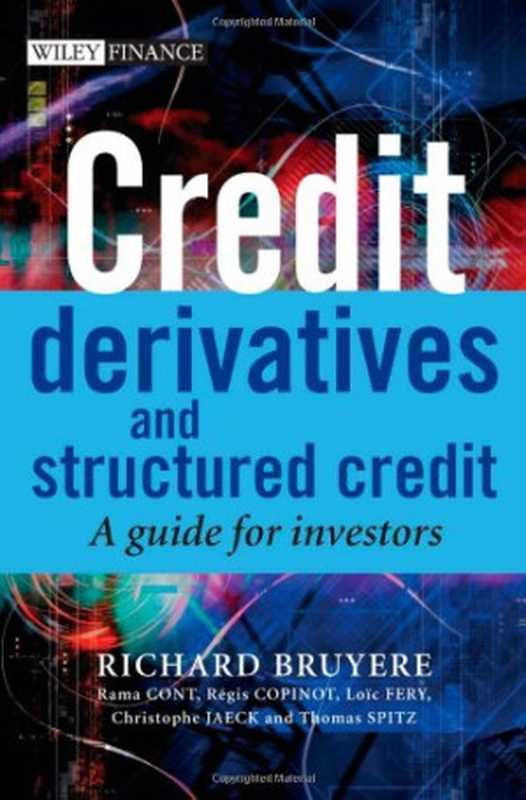 Credit derivatives and structured credit（Richard Bruyere， Regis Copinot， Loic Fery， Christophe Jaeck， Thomas Spitz， Gabrielle Smart， Rama Cont）（Wiley 2006）