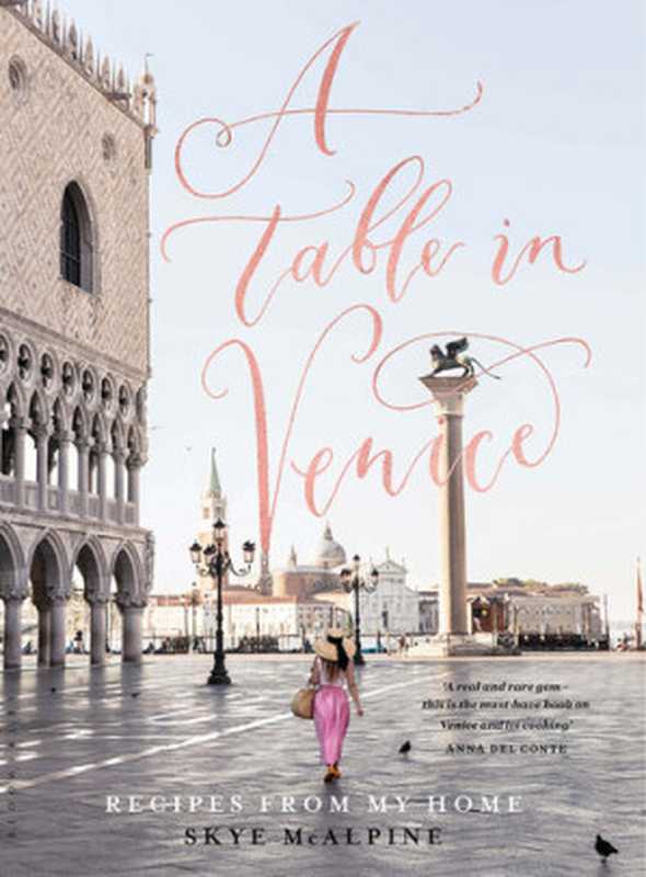 A Table in Venice ： Recipes from My Home（Skye Mcalpine）（Bloomsbury Pub Plc 2018）