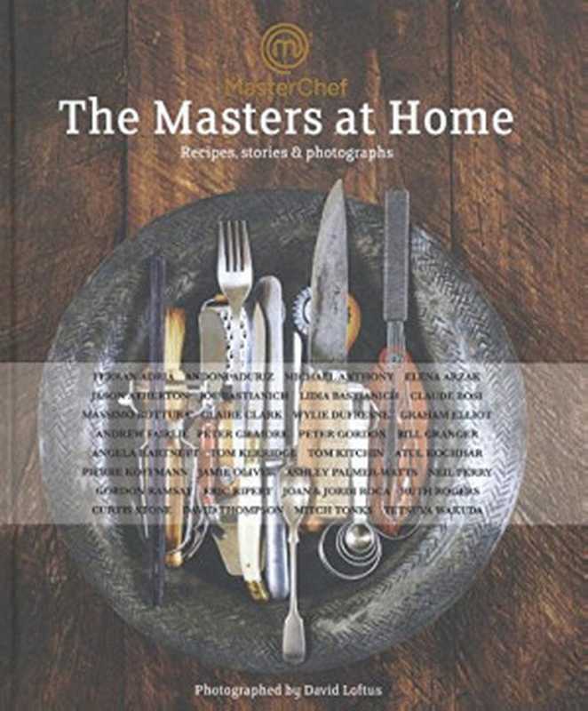 MasterChef： the Masters at Home： Recipes， stories and photographs（David Loftus）（Bloomsbury Publishing;Absolute Press 2015）