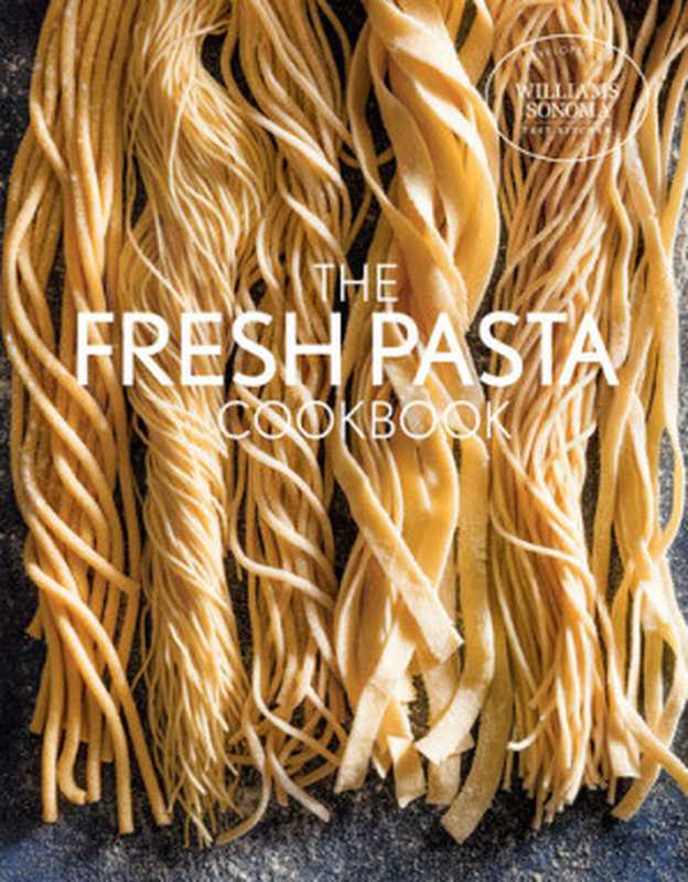 The Fresh Pasta Cookbook（The Williams-Sonoma Test Kitchen）（Weldon Owen 2018）