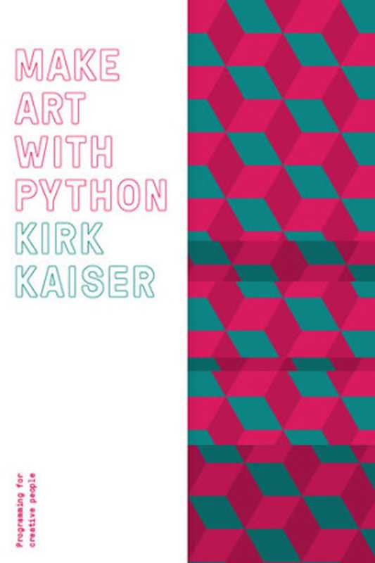 Make Art with Python： Programming for Creative People（Kirk Kaiser）（leanpub.com 2017）