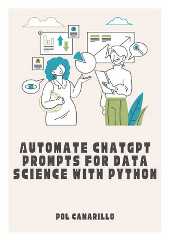 Automate ChatGPT Prompts for Data Science with Python： Enhanced Coding for the Modern Python Developer（Carroll， Thomas）（Autopublished 2024）