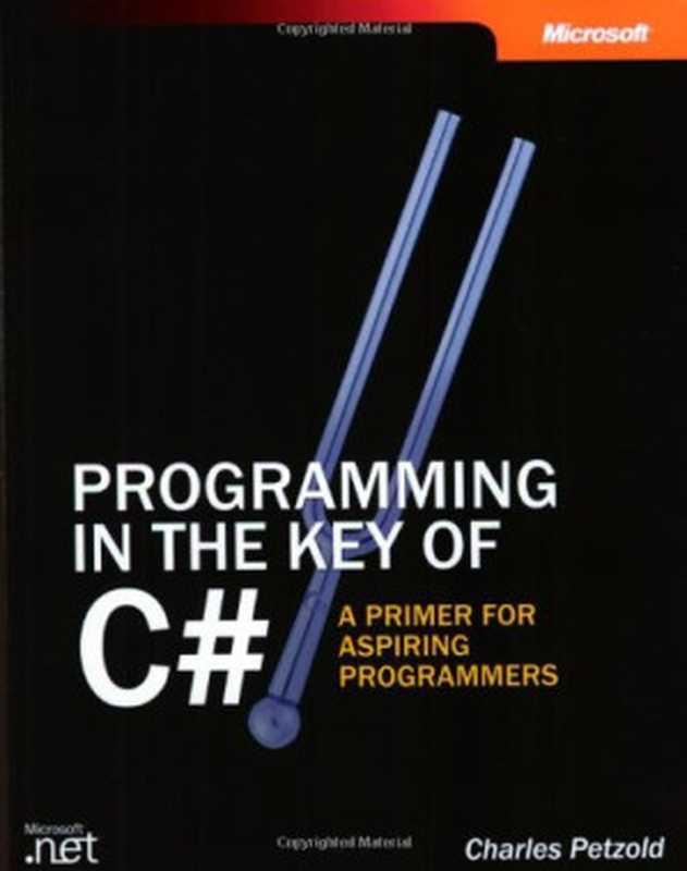 Programming in the Key of C#： A Primer for Aspiring Programmers（Petzold Charles， Charles Petzold）（Microsoft Press 2003）