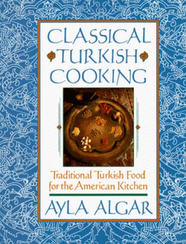 Classical Turkish Cooking（Ayla E. Algar）（William Morrow Cookbooks 1991）