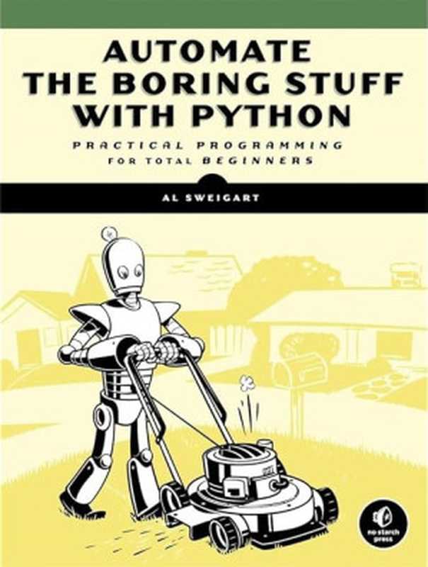 Automate the Boring Stuff with Python： Practical Programming for Total Beginners（Al Sweigart）（No Starch Press 2020）