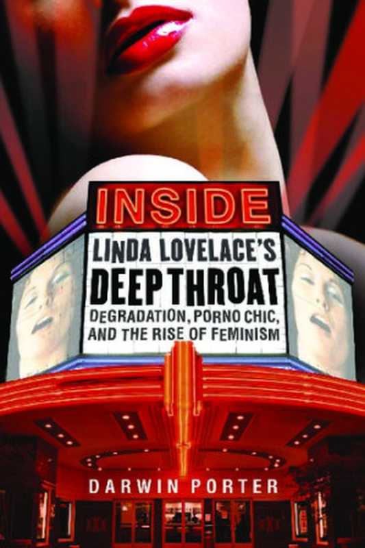 Inside Linda Lovelace’s Deep Throat   Degradation  Porno Chic  and the Rise of Feminism（Darwin Porter）（Blood Moon Productions  Ltd 2013）